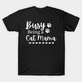 Busy Being A Cat Mama. Funny Cat Mom Quote. T-Shirt